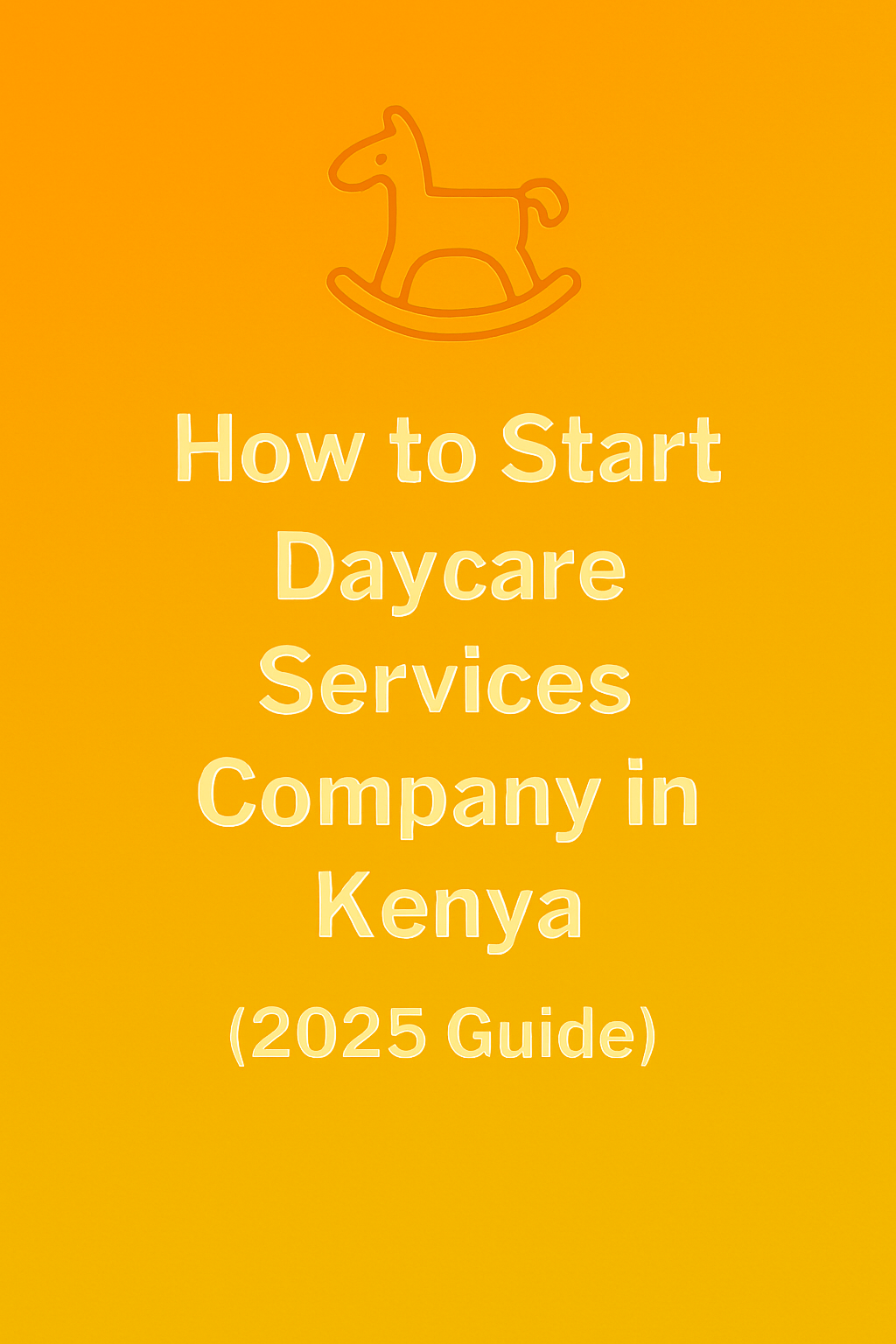 How to Start a Daycare Services Company in Kenya: A Step-by-Step Guide for 2025