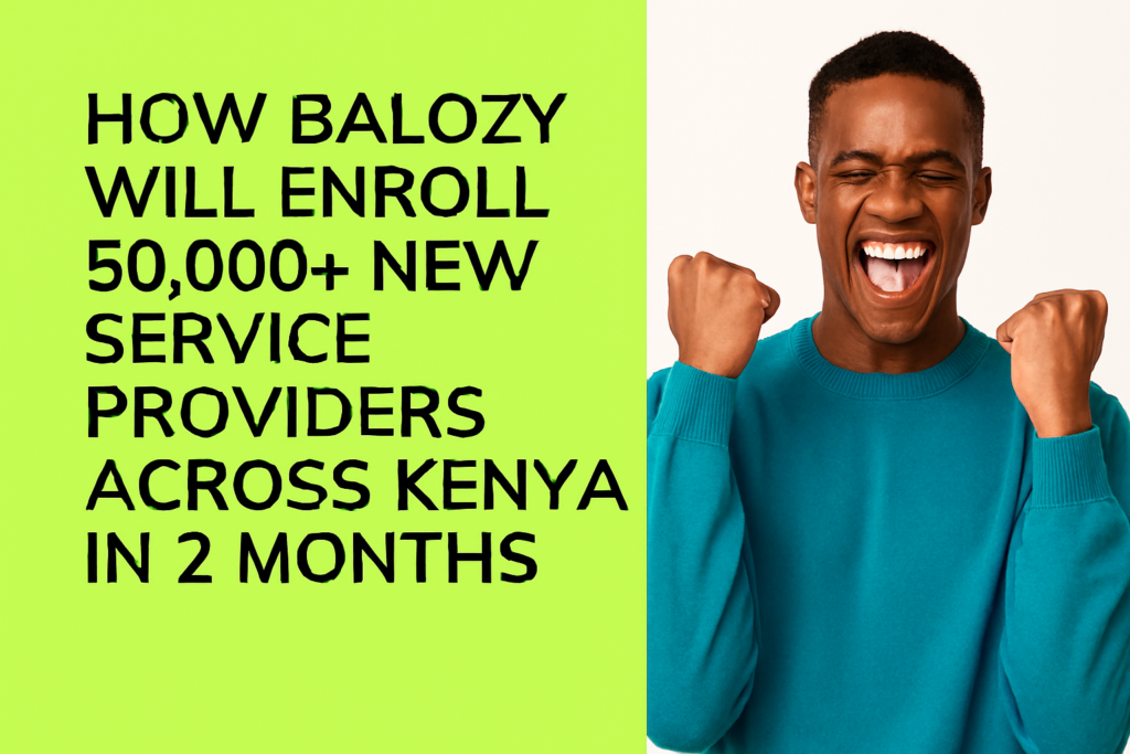 🚀 How Balozy Will Enroll 50,000+ New Service Providers Across Kenya in 2 Months